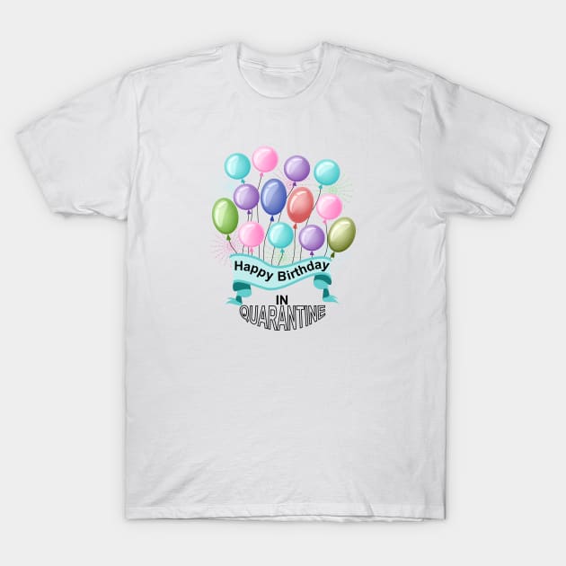 Birthday In Quarantine T-Shirt by Designoholic